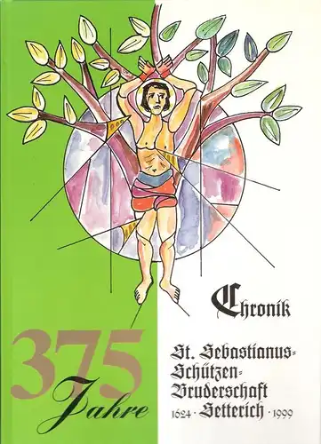 Printz, Rudolf / Körlings, Franz (Hrsg.): Chronik der St. Sebastianus-Schützenbruderschaft SETTERICH 375 Jahre, 1624 - 1999. 