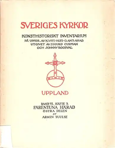 Tuulse, Armin: Uppland. Band VI. Häfte 3. Kyrkor I Färentuna Härad. Östra Delen. Konsthistoriskt Inventarium. (Curman, Sigurd / Roosval Johnny (Hrsg.)). 