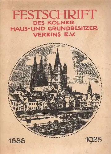 Kölner Haus- und Grundbesitzerverein von 1888 e.V. (Hrsg.): 40 Jahre Kölner Haus- und Grundbesitzer-Verein e.V. 1888 - 1928. Festschrift. 