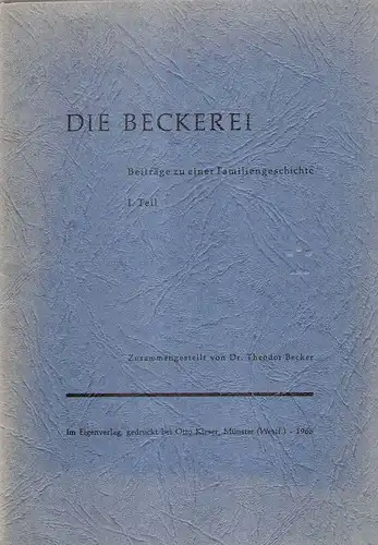 Becker, Theodor: Die Beckerei. Beiträge zu einer Familiengeschichte. 1. Teil. 