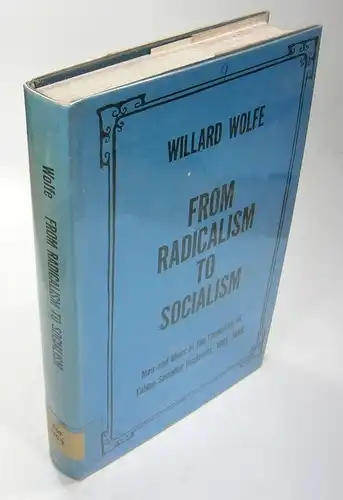 Wolfe, Willard: From Radicalism to Socialism. Men and Ideas in the Formation of Fabian Socialist Doctrines 1881-1889. 
