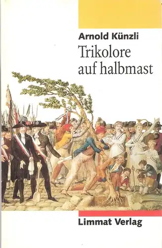 Künzli, Arnold: Trikolore auf halbmast. Essays zu Sozialismus und Ethik. 