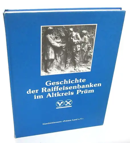 Geschichtsverein "Prümer Land" e. V. (Hrsg.): Geschichte der Raiffeisenbanken im Altkreis Prüm. Herausgegeben aus Anlaß des 100. Todestages von Friedrich Wilhelm Raiffeisen, 1818-1888. 