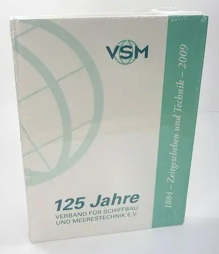 Verband für Schiffbau und Meerestechnik e. V. (Hrsg.): 125 Jahre Verband für Schiffbau und Meerestechnik e. V. 1884 - 2009, Zeitgeschehen und Technik. 