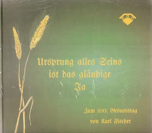 Banghard, Karl (Red.) / Fischer, Karl: Ursprung alles Seins ist das gläubige Ja. Zum 100. Geburtstag von Karl Fischer am 3. März 1993 / EGO. 