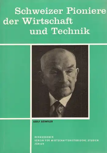Verein für wirtschaftshistorische Studien (Hrsg.): Adolf Dätwyler. 1883-1958. (Sonderdruck aus "Schweizer Pioniere der Wirtschaft und Technik, 17"). 