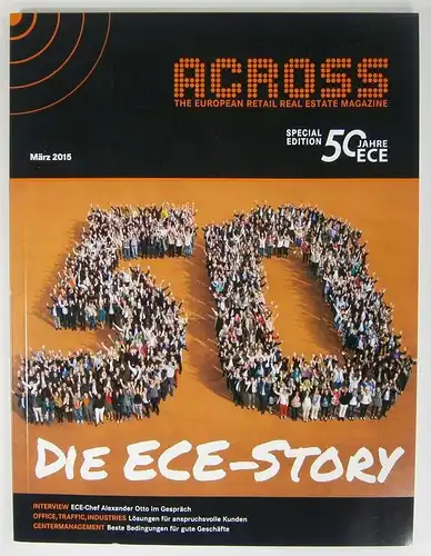 ECE Projektmanagement (Hrsg.): Die ECE-Story. Across. The European Retail Real Estate Magazine. Special Edition 50 Jahre ECE. März 2015. 