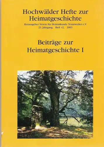 Verein für Heimatkunde Nonnweiler e.V. (Hrsg.): Beiträge zur Heimatgeschichte I (1). (Hochwälder Hefte zur Heimatgeschichte, H. 42, 23. Jahrgang). 