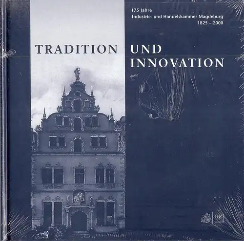 Beier, Manfred: Tradition und Innovation. 175 Jahre Industrie- und Handelskammer Magdeburg 1825 - 2000. 