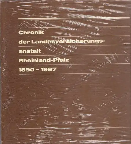 Pressestelle der Landesversicherungsanstalt Rheinland-Pfalz (Hrsg.): Chronik der Landesversicherungsanstalt Rheinland-Pfalz 1890 - 1987. 