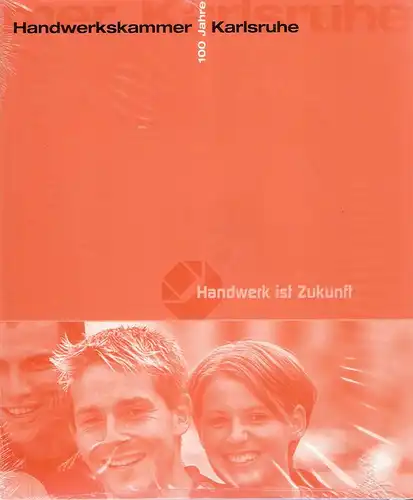 Hochstuhl, Kurt (Bearb.): 100 Jahre Handwerkskammer Karlsruhe. Handwerk ist Zukunft. (hrsg. von der Handwerkskammer Karlsruhe). 