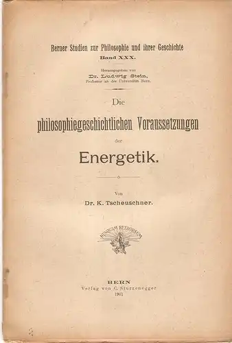 Tscheuschner, K: Die philosophiegeschichtlichen Voraussetzungen der Energetik. (Berner Studien zur Philosophie und ihrer Geschichte). 