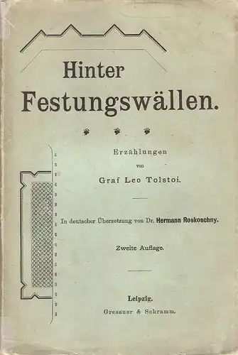 Tolstoi, Leo: Hinter Festungswällen. Erzählungen. Sewastopol im Dezember 1854. - Sewastopol im Mai 1855. - Sewastopol im August 1855.  (In deutscher Übersetzung von Dr. Hermann Roskoschny). 