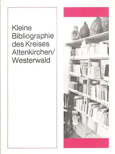Katzwinkel, Erwin / Volz, Franz Eugen: Kleine Bibliographie des Kreises Altenkirchen (Westerwald). Nebst e. Anh.: Friedrich Wilhelm Raiffeisen im Spiegel des Schrifttums. (Dokumentation über Geschichte.. 