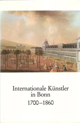 Hansmann, Wilfried (Mitverf.): Internationale Künstler in Bonn : 1700 - 1860. Ausstellung d. Stadtarchivs u.d. Wiss. Stadtbibliothek Bonn im Ernst-Moritz-Arndt-Haus, Bonn vom 12. - 30. September 1984. 