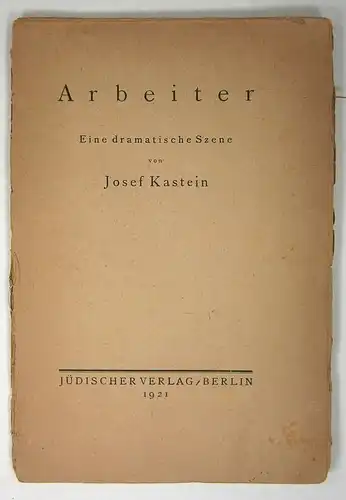 Kastein, Josef: Arbeiter. Eine dramatische Szene. 