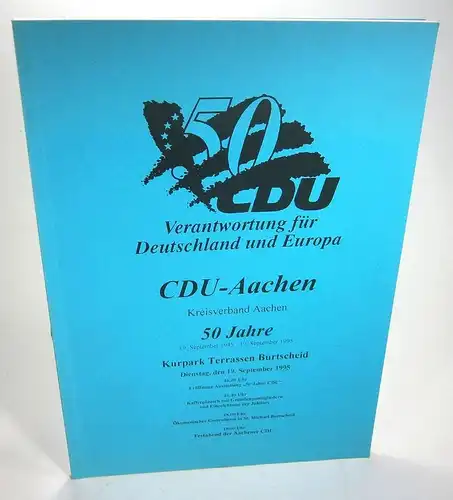 CDU-Aachen (Hg.): 50 Jahre CDU-Aachen. Kreisverband Aachen. 19. September 1945 - 19. September 1995. Verantwortung für Deutschland und Europa. 
