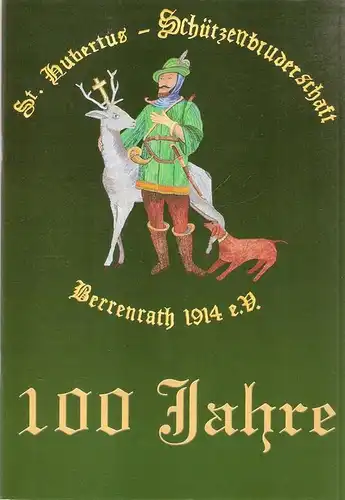 St. Hubertus-Schützenbruderschaft Berrenrath 1914 e.V. (Hrsg.): 100 Jahre St. Hubertus-Schützenbruderschaft Berrenrath 1914 e.V. (Festschrift). 