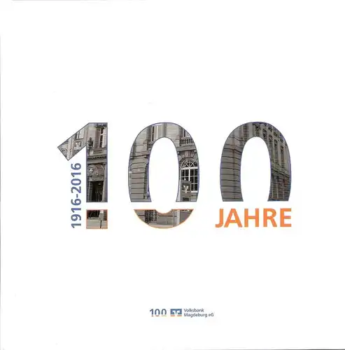 Volksbank Magdeburg  eG (Hrsg.): 100 Jahre Volksbank Magdeburg 1916 - 2016. 