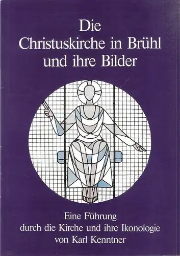 Kenntner, Karl: Die Christuskirche in Brühl und ihre Bilder. Eine Führung durch die Kirche und ihre Ikonologie. 