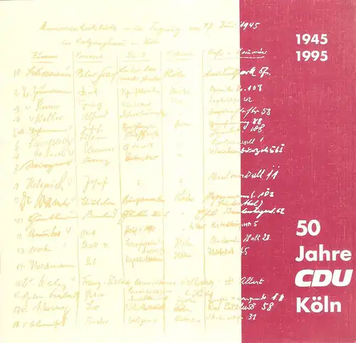 Christlich-Demokratische Union Deutschlands / Kreisverband  (Hrsg.): 50 Jahre CDU Köln 1945 - 1995 ; Festschrift zur 50. Wiederkehr des Gründungstages der Christlich-Demokratischen Union, Kreisverband Köln. 