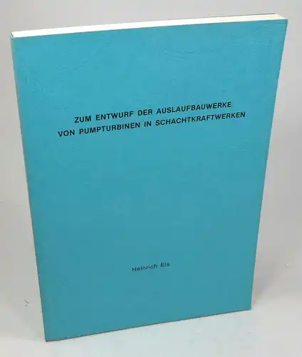 Els, Heinrich: Zum Entwurf der Auslaufbauwerke von Pumpturbinen in Schachtkraftwerken. Dissertation. 