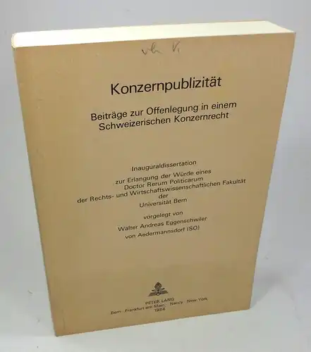 Eggenschwiler, Walter Andreas: Konzernpublizität. Beiträge zur Offenlegung in einem schweizerischen Konzernrecht. Dissertation. 