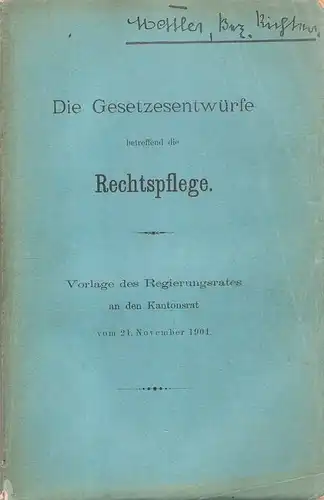(Ohne Autor): Die Gesetzesentwürfe betreffend die Rechtspflege (im Kanton Zürich) : Vorlage des Regierungsrates an den Kantonsrat vom 21. Nov. 1901. 