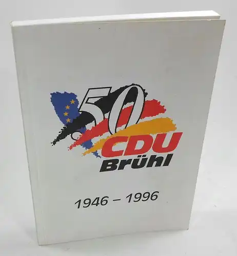 Kreuzberg, Michael: 50 Jahre CDU Brühl. 1946 - 1996. 