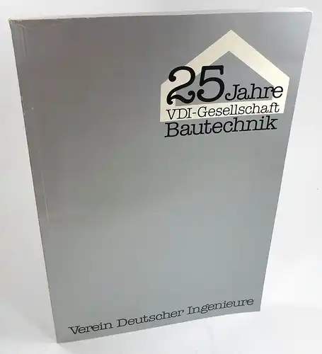 Div. Autoren: 25 Jahre VDI-Gesellschaft Bautechnik. Verein Deutscher Ingenieure. 