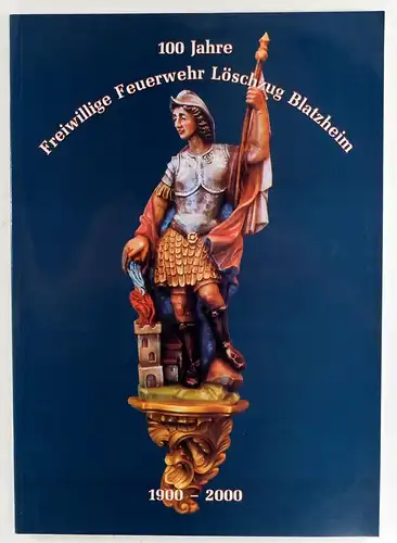 Ohne Autor: 100 Jahre Freiwillige Feuerwehr Löschzug Blatzheim. 1900-2000. 