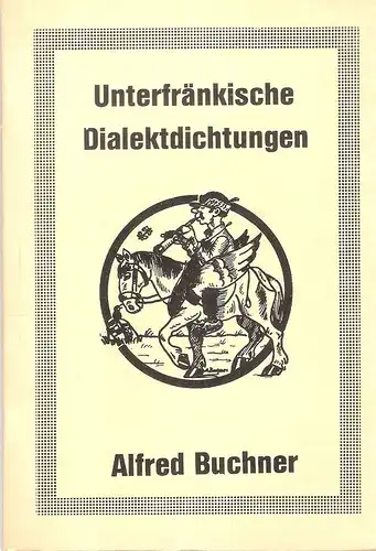 Buchner, Alfred: Unterfränkische Dialektdichtungen. 