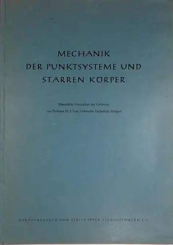 Fues, E: Mechanik der Punktsysteme und starren Körper. Überprüftes Manuskript der Vorlesung von Professor Dr. D. Fues, Technische Hochschule Stuttgart. Herausgeber: Stuttgarter Studentenwerk e. V. 