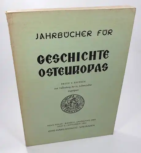 Kubaschek, Emilie (Red.): Jahrbücher für Geschichte Osteuropas. Fritz T. Epstein zur Vollendung des 65. Lebensjahres zugeeignet. Neue Folge - Band 11 - Jahrgang 1963. Heft 3 / September 1963. 