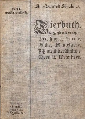 Dalitzsch, Max (Hrsg.): Tierbuch. 3. Bändchen: Kriechtiere, Lurche, Fische, Manteltiere, weichtierähnliche Tiere und Weichtiere. (Kleine Bibliothek Schreiber, 3). 