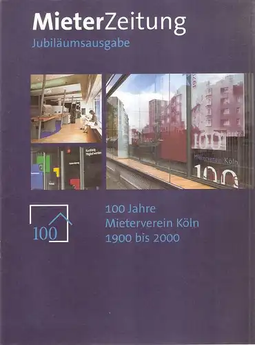 Mieterverein Köln eV (Hrsg.): 100 Jahre Mieterverein Köln 1900 bis 2000. (Mieterzeitung, Jubiläumsausgabe). 