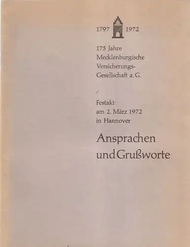 Mecklenburgische Versicherungs-Gesellschaft  (Hrsg.): 175 Jahre Mecklenburgische Versicherungs-Gesellschaft a. G. : 1797 - 1972 ; Festakt am 2. März 1972 in Hannover ; Ansprachen und Grußworte. 