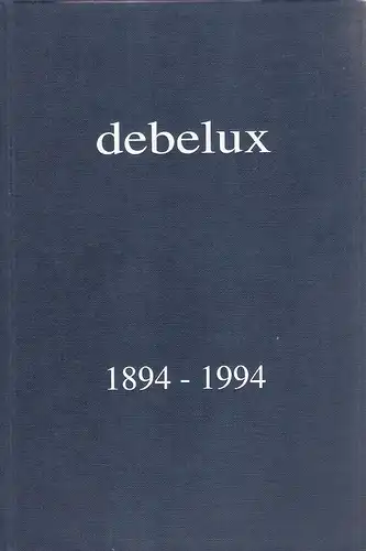 Drossard, Klaus (Red.): Debelux 100 Jahre, ans, jaar : 1894 - 1994. Deutsch-Belgisch-Luxemburgische Handelskammer, Debelux ; AHK. 