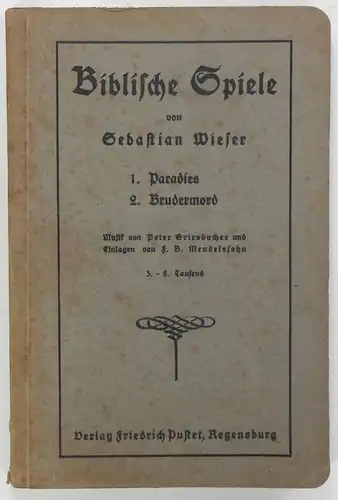 Wieser, Sebastian: Biblische Spiele. 1. Paradies - 2. Brudermord. Musik von Peter Griesbacher und Einlagen von F. B. Mendelssohn. 