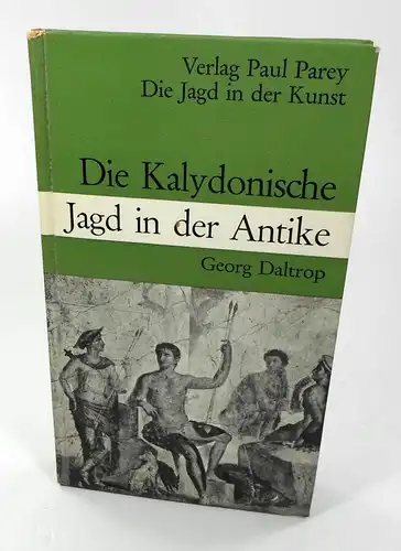 Daltrop, Georg: Die Kalydonische Jagd in der Antike. (Die Jagd in der Kunst). 