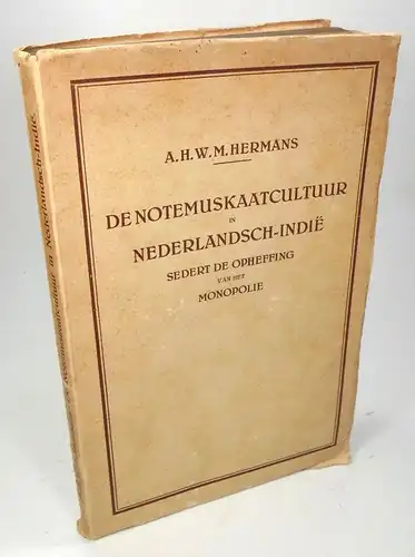 Hermans, Arthur Hubert Willem Marie: De Notemuskaatcultuur in Nederlandsch-Indie. Sedert de Opheffing van het monopolie. 