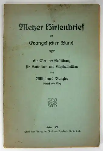Benzler, Willibrod: Ein Wort der Aufklärung für Katholiken und Nichtkatholiken. (Metzer Hirtenbrief und Evangelischer Bund). 