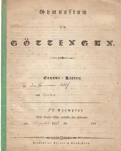 (Ohne Autor): Gymnasium zu Göttingen. Censur-Listen. (1835).Censur-Listen für den Primaner Wolf aus Goslar. Von Michaelis 1835 bis Ostern 1835/36. 
