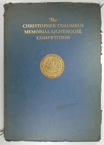 Kelsey, Albert: Program and Rules of the Competition for the Selection of an Architect for The Monumental Lighthouse which the Nations of the World will erect in the Dominican Republic to the Memory of Christopher Columbus. (Ab S. 33) Book Two: Impression