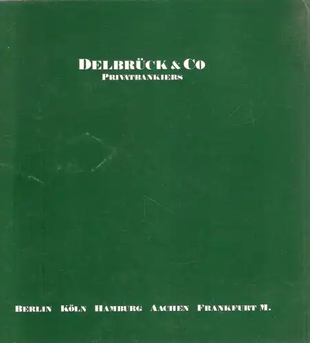 Delbrück & Co, Privatbankiers (Hrsg.): Delbrück & Co, Privatbankiers, Berlin, Köln, Hamburg, Aachen, Frankfurt a. M. 