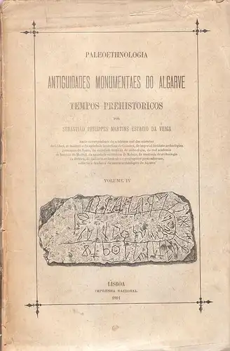 Veiga, Sebastio Philippes Martins Estacio da: Antiguidades monumentaes do Algarve : tempos prehistoricos. Vol 4. (Paleoethnologia). 