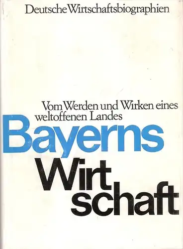 Flieger, Heinz (Hrsg.): Bayerns Wirtschaft. Vom Werden und Wirken eines weltoffenen Landes. (Deutsche Wirtschaftsbiographien ; 4). 