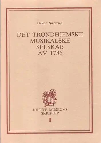 Sivertsen, Hakon: Det Trondhjemske Musikalske Selskab av 1786. (Ringve museums skrifter. Bd. 1). 