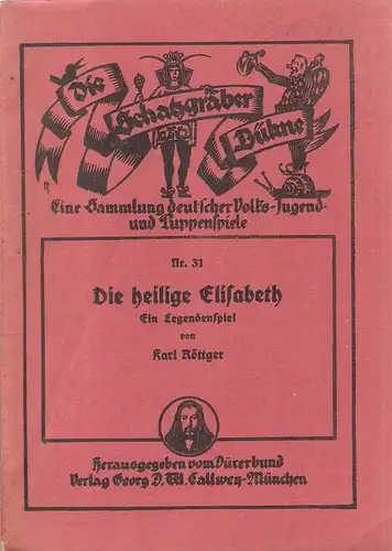 Röttger, Karl: Die heilige Elisabeth. Ein Legendenspiel. (Die Schatzgräber-Bühne ; Nr 31). 