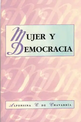 Chavarria, Alfonsina C de: Mujer y democracia. 
